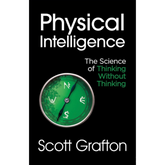 Physical Intelligence by Scott Grafton